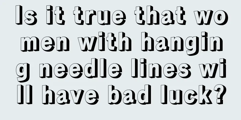 Is it true that women with hanging needle lines will have bad luck?