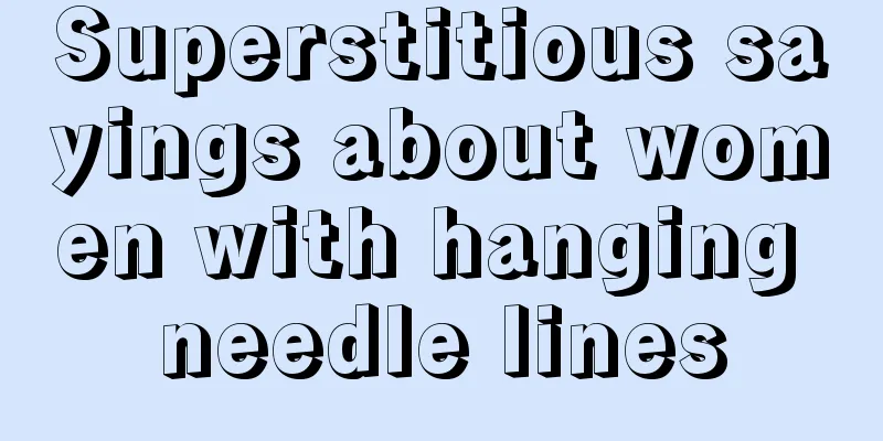 Superstitious sayings about women with hanging needle lines