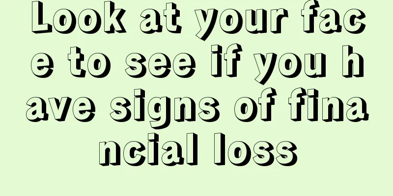 Look at your face to see if you have signs of financial loss