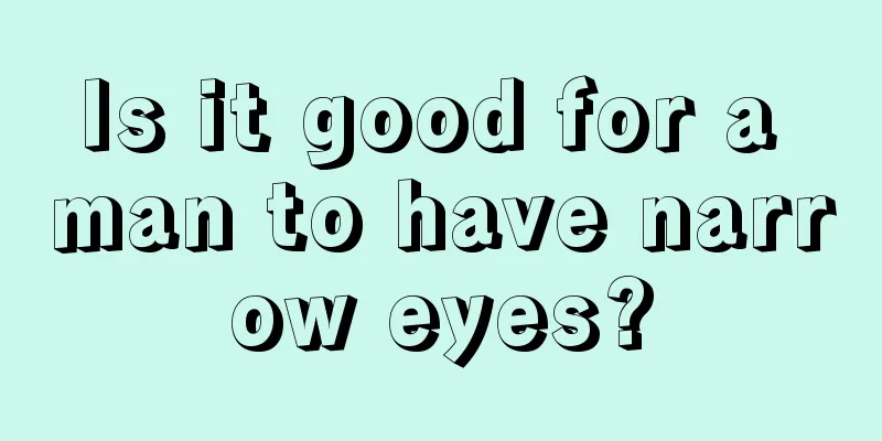 Is it good for a man to have narrow eyes?