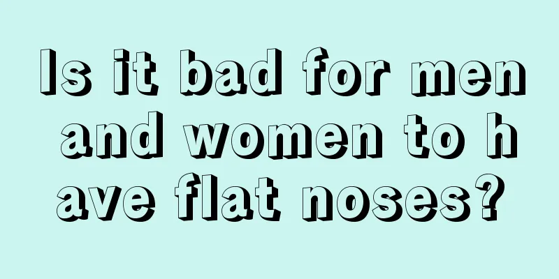 Is it bad for men and women to have flat noses?