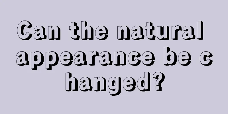 Can the natural appearance be changed?