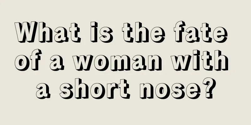 What is the fate of a woman with a short nose?