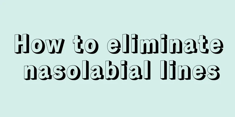 How to eliminate nasolabial lines