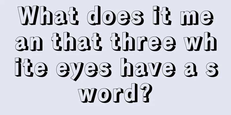 What does it mean that three white eyes have a sword?