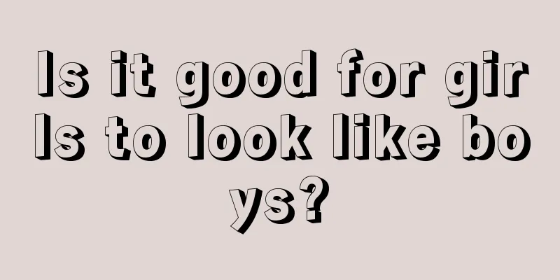 Is it good for girls to look like boys?