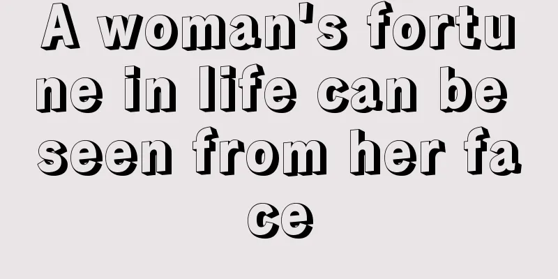 A woman's fortune in life can be seen from her face