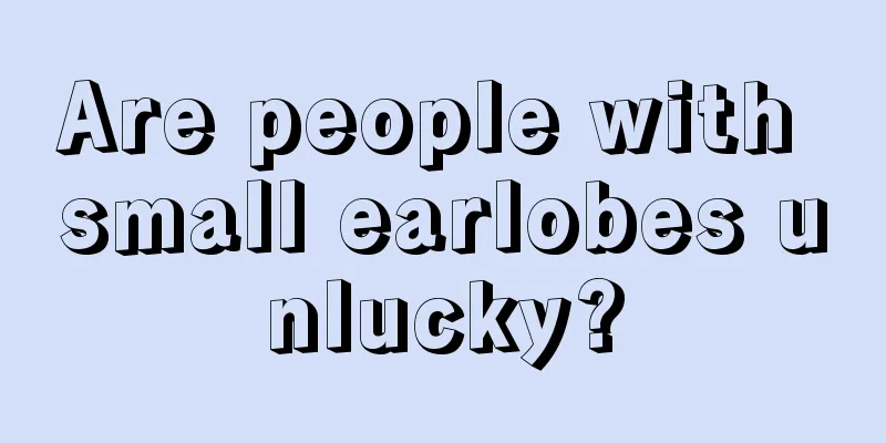 Are people with small earlobes unlucky?