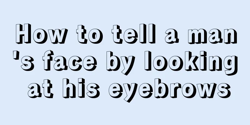 How to tell a man's face by looking at his eyebrows