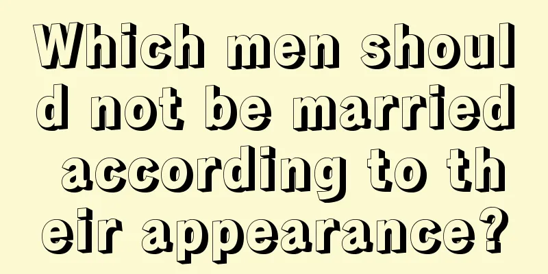 Which men should not be married according to their appearance?