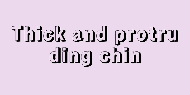 Thick and protruding chin