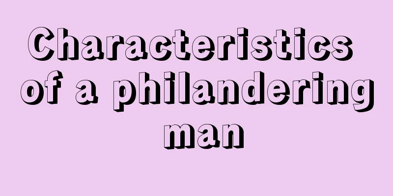 Characteristics of a philandering man