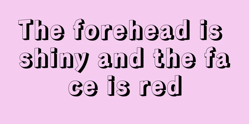 The forehead is shiny and the face is red