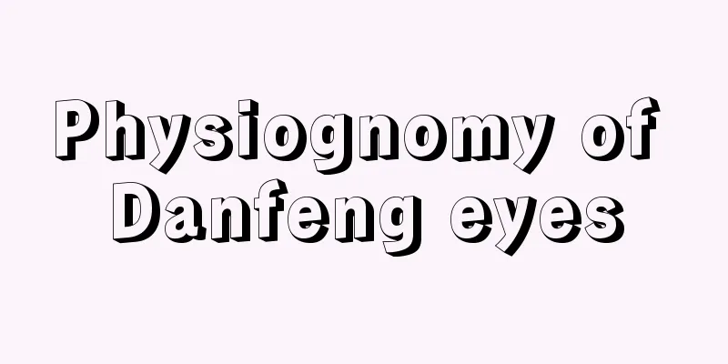Physiognomy of Danfeng eyes