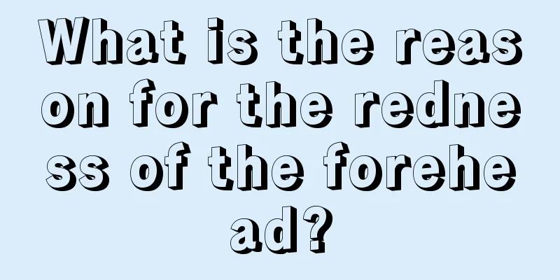 What is the reason for the redness of the forehead?