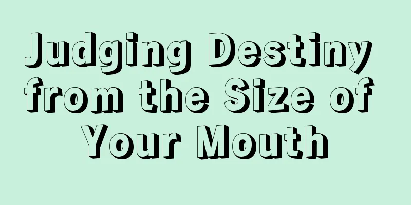 Judging Destiny from the Size of Your Mouth