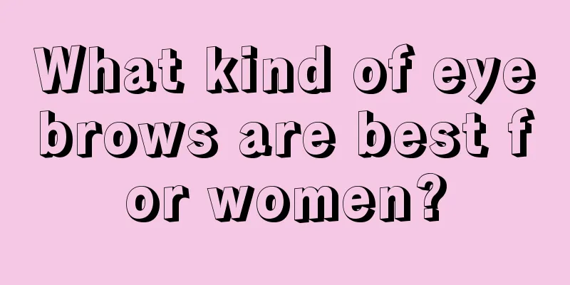 What kind of eyebrows are best for women?