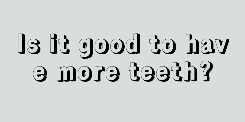 Is it good to have more teeth?