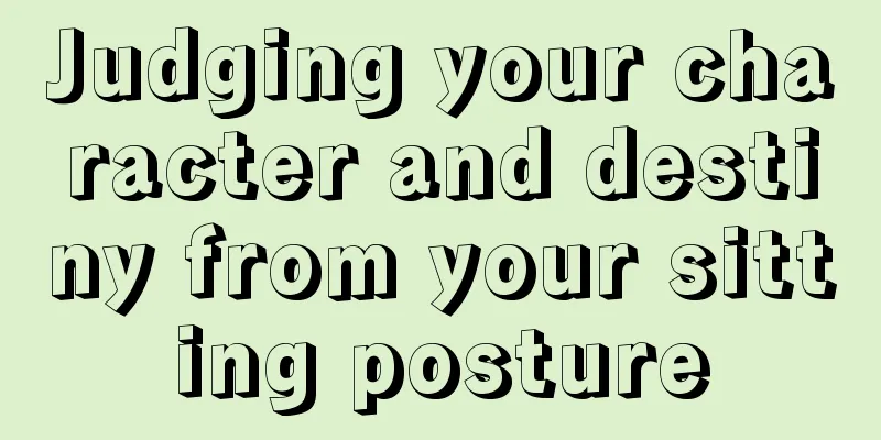 Judging your character and destiny from your sitting posture