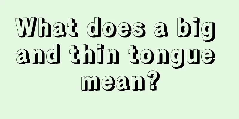 What does a big and thin tongue mean?
