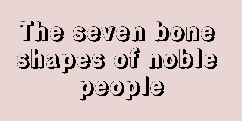 The seven bone shapes of noble people
