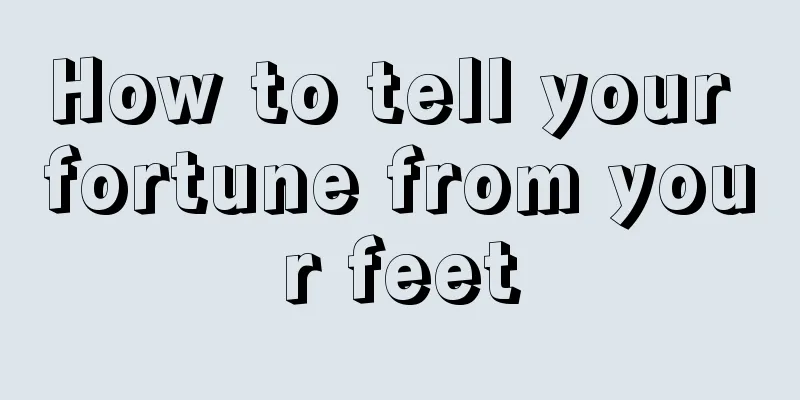 How to tell your fortune from your feet