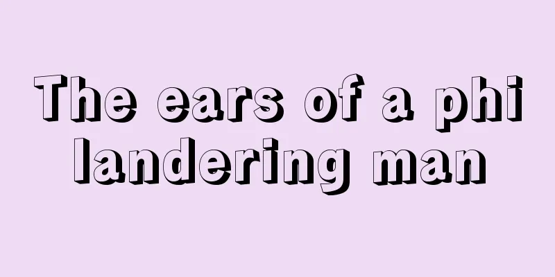 The ears of a philandering man