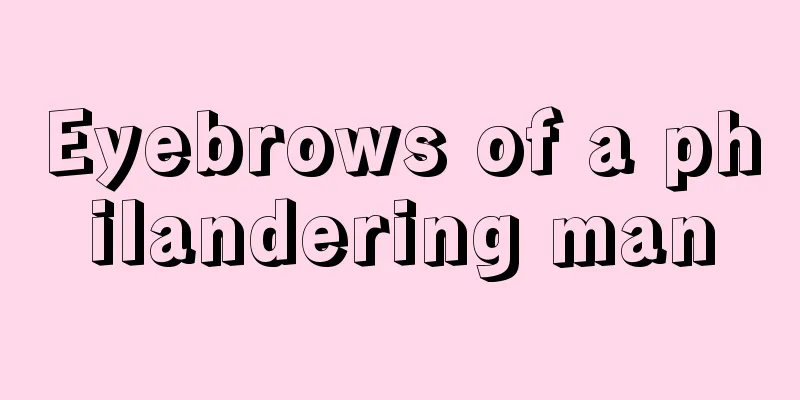 Eyebrows of a philandering man