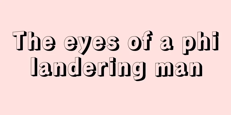 The eyes of a philandering man