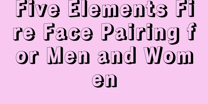 Five Elements Fire Face Pairing for Men and Women