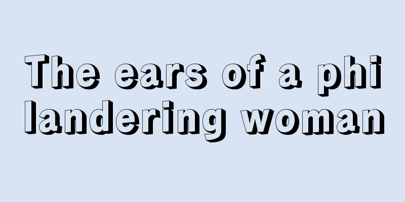 The ears of a philandering woman