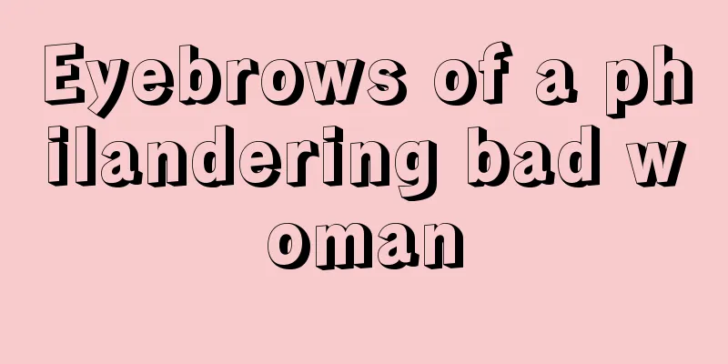 Eyebrows of a philandering bad woman