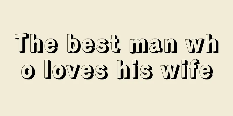 The best man who loves his wife