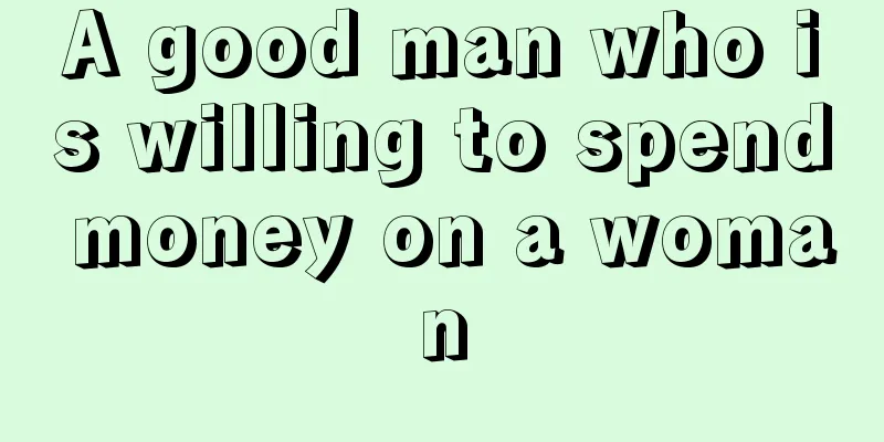A good man who is willing to spend money on a woman
