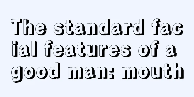 The standard facial features of a good man: mouth