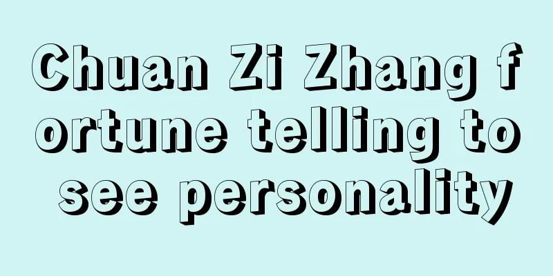 Chuan Zi Zhang fortune telling to see personality