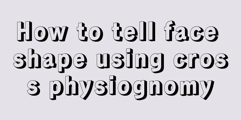 How to tell face shape using cross physiognomy