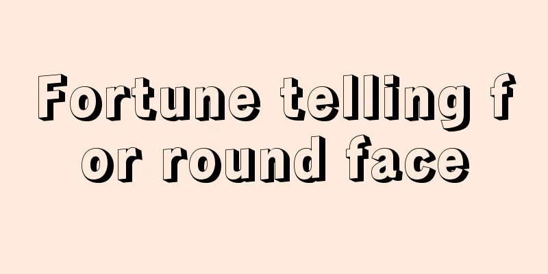 Fortune telling for round face