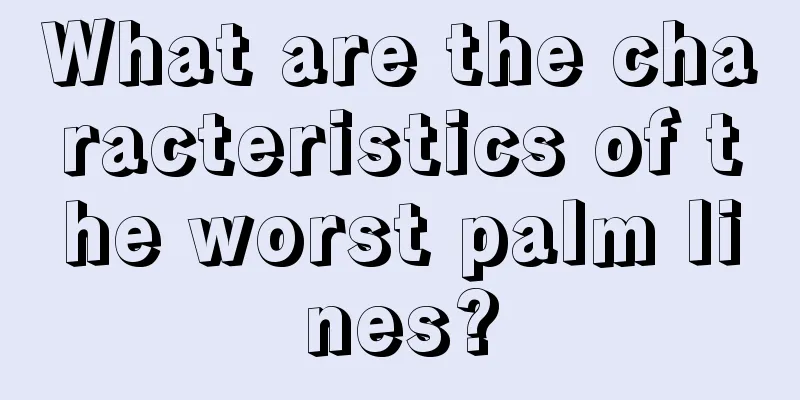 What are the characteristics of the worst palm lines?