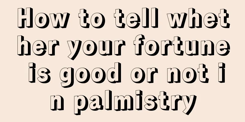 How to tell whether your fortune is good or not in palmistry