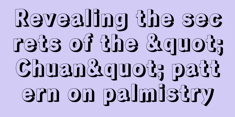 Revealing the secrets of the "Chuan" pattern on palmistry