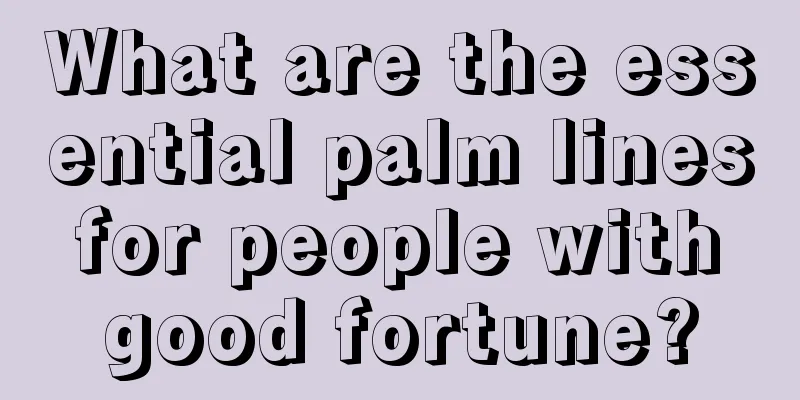 What are the essential palm lines for people with good fortune?