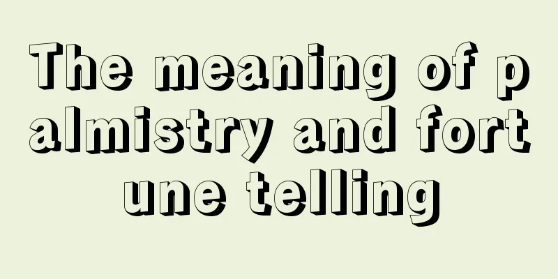 The meaning of palmistry and fortune telling