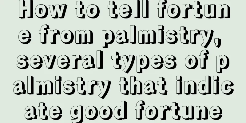How to tell fortune from palmistry, several types of palmistry that indicate good fortune