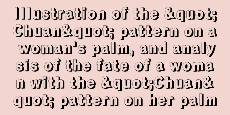 Illustration of the "Chuan" pattern on a woman's palm, and analysis of the fate of a woman with the "Chuan" pattern on her palm