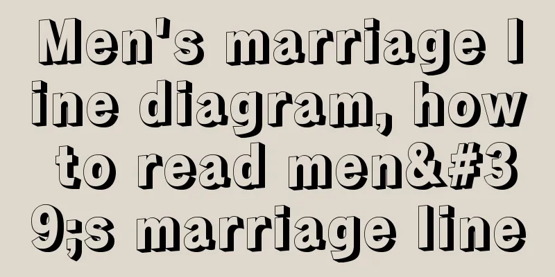 Men's marriage line diagram, how to read men's marriage line