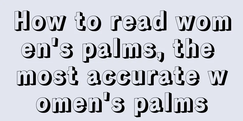 How to read women's palms, the most accurate women's palms