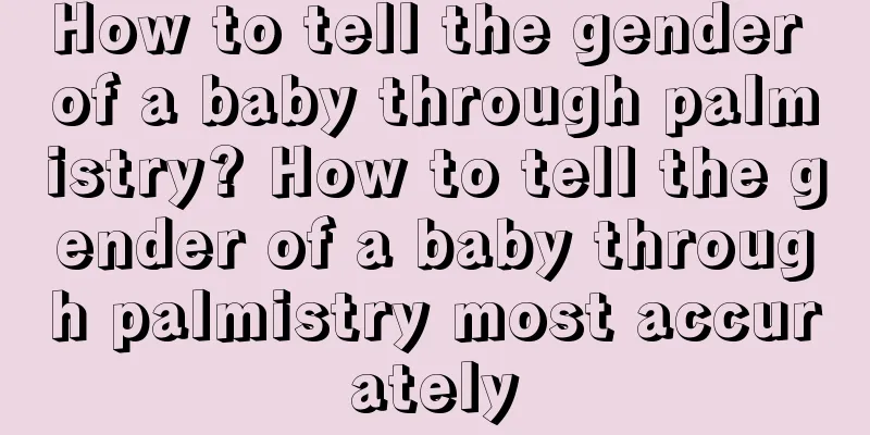 How to tell the gender of a baby through palmistry? How to tell the gender of a baby through palmistry most accurately