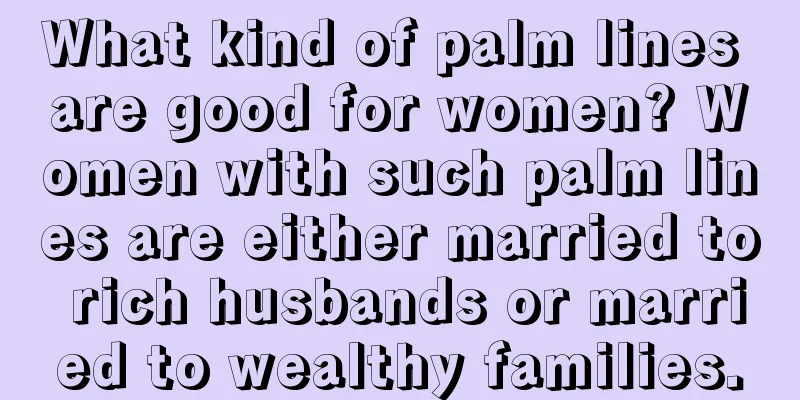 What kind of palm lines are good for women? Women with such palm lines are either married to rich husbands or married to wealthy families.
