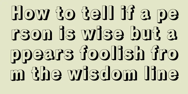 How to tell if a person is wise but appears foolish from the wisdom line